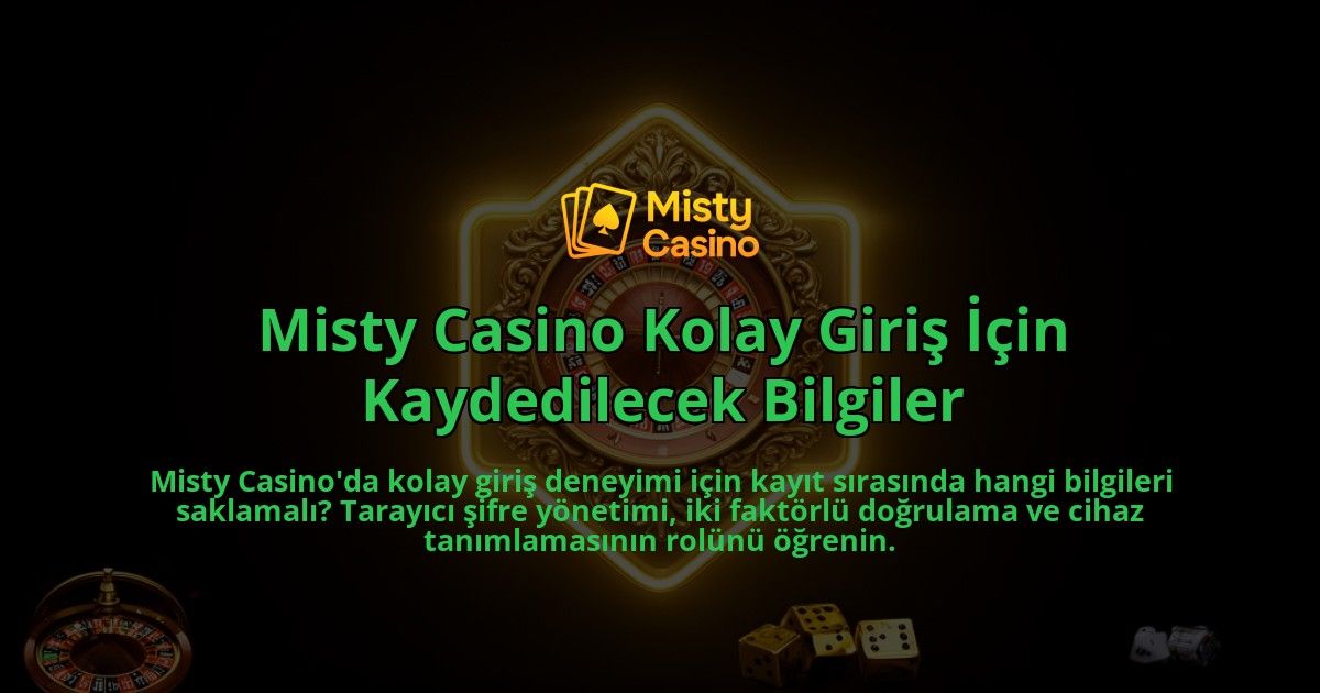 Misty-Casino-Kolay-Giris-Icin-Kaydedilecek-Bilgiler-overlay-1786629497.jpg