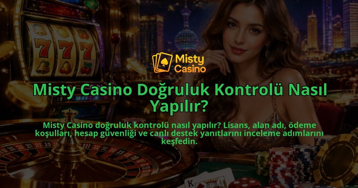 Misty-Casino-Dogruluk-Kontrolu-Nasil-Yapilir-overlay-1790029643.jpg