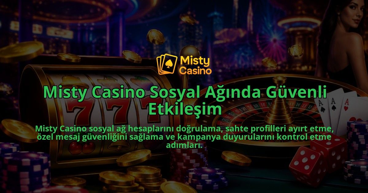 Misty-Casino-Sosyal-Aginda-Guvenli-Etkilesim-overlay-1789996796.jpg